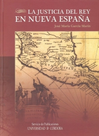 “La Justicia del Rey en Nueva España”,  de  José María García Marín,  Premio Internacional de Historia del Derecho Indiano Ricardo Levene 