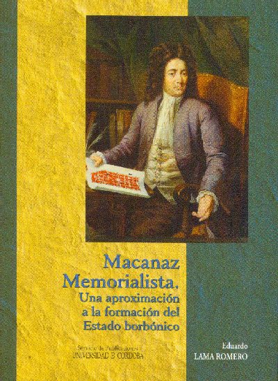 ' Macanaz memorialista. Una aproximacin a la formacin del Estado borbnico'. Nuevo libro del Servicio de Publicaciones de la Universidad de Crdoba